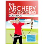 The Archery for Beginners Guidebook