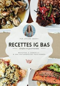 RECETTES IG BAS, simples et gourmandes: Recettes & conseils d'une naturopathe passionée