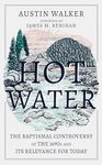 Hot Water: A Baptismal Controversy from the 1690s and its Relevance for Today