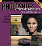 Photoshop Retouching Cookbook for Digital Photographers: 113 Easy-To-Follow Recipes to Improve Your Photos and Create Special Effects