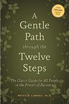 A Gentle Path through the Twelve Steps: The Classic Guide for All People in the Process of Recovery