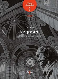 Giuseppe Verdi. Le nozze di musica e dramma