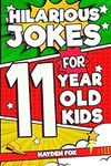 Hilarious Jokes For 11 Year Old Kids: An Awesome LOL Gag Book For Tween Boys and Girls Filled With Tons of Tongue Twisters, Rib Ticklers, Side Splitters, and Knock Knocks