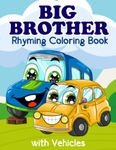 Big Brother Coloring Book with Vehicles: Book for Kids and Toddlers Ages 2-8 Who Will Become the Older SIblings from New Baby