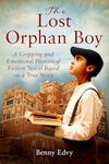 The Lost Orphan Boy: A Gripping and Emotional Historical Fiction Novel Based on a True Story