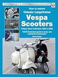 How to Restore Classic Largeframe Vespa Scooters: Rotary Valve 2-Strokes 1959 to 2008 (Enthusiast's Restoration Manual Series): Rotary Valve 2-Strokes ... Guide to Body and Mechanical Restoration