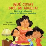 Qué Cosas Dice Mi Abuela (the Things My Grandmother Says): (spanish Language Edition of the Things My Grandmother Says)