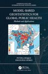 Model-based Geostatistics for Global Public Health: Methods and Applications (Chapman & Hall/CRC Interdisciplinary Statistics)