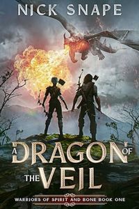 A Dragon of the Veil: A Dark Epic Fantasy Novel (Warriors of Spirit and Bone Book 1)