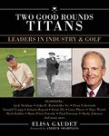 Two Good Rounds Titans: Leaders in Industry & Golf