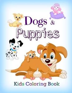Dogs and Puppies: Kids Coloring Book (Cute Dogs, Silly Dogs, Little Puppies and Fluffy Friends-All Kinds of Dogs)
