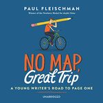 No Map, Great Trip: A Young Writer s Road to Page One; Library Edition