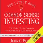 The Little Book of Common Sense Investing: The Only Way to Guarantee Your Fair Share of Stock Market Returns, 10th Anniversary Edition