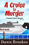 A Cruise to Murder: A Cozy Cruise Ship Mystery (A Rachel Prince Mystery Book 1)