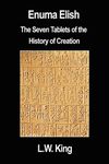 Enuma Elish: The Seven Tablets of the History of Creation