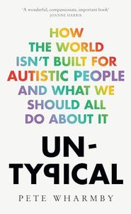 Untypical: How the World Isn't Built for Autistic People and What We Should All Do About It