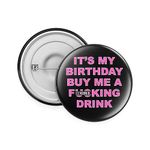 Rib Ticklerz - Funny Birthday Badge, It's My Birthday Buy Me A F*cking Drink, Pin Badge Joke Present for Best Friend, Novelty Birthday Badges - BA1