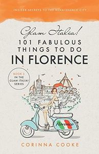 Glam Italia! 101 Fabulous Things To Do In Florence: Insider Secrets To The Renaissance City: 3