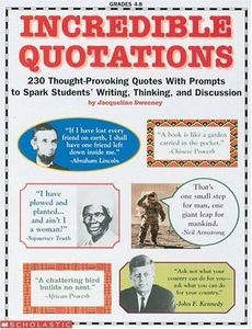 Incredible Quotations: 230 Thought-Provoking Quotes With Prompts to Spark Students' Writing, Thinking, and Discussion