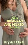 Taboo Pregnant and Milked Short Stories: Explicit erotic short stories for women with forbidden age gap milking, hucow, lactation kink, hotwife (Steamy Short Stories by Krystal Clark)