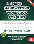 The Print Handwriting Workbook for Kids: Improve your Penmanship with 101 Interesting Science Facts