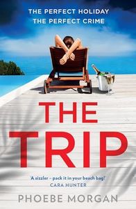 The Trip: A gripping beach read psychological suspense crime thriller from the author of The Babysitter and The Wild Girls, new for summer 2024!