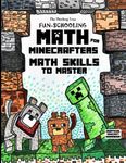 Fun-Schooling Math: For Minecrafters - Math Skills to Master by Age 12 - Addition, Subtraction, Multiplication, Fractions, Story Problems, Number Games, Building Challenges, Cube Crafts & Mazes