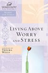 Living Above Worry and Stress (Women of Faith Study Guides)