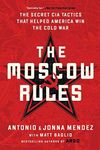 The Moscow Rules: The Secret CIA Tactics That Helped America Win the Cold War