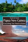 Papua New Guinea: Everything You Need to Know