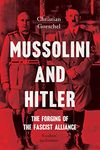 Mussolini and Hitler: The Forging of the Fascist Alliance