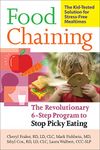 Food Chaining: The Proven 6-Step Plan to Stop Picky Eating, Solve Feeding Problems, and Expand Your Child's Diet