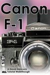 Canon Original F-1 35mm Film SLR Tutorial Walkthrough: A Complete Guide to Operating and Understanding the Canon Original F-1