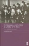 The Russian Orthodox Church, 1917-1948: From Decline to Resurrection (Routledge Religion, Society and Government in Eastern Europe and the Former Soviet States)