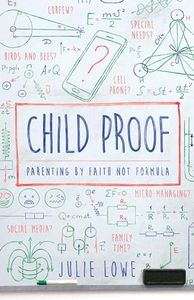 Child Proof: Parenting by Faith, Not Formula