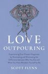 Love Outpouring: Experiencing Ever-Present Happiness by Illuminating and Eliminating the Difference Between Who You Are and What You Have Mistaken Yourself to Be