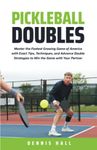 Pickleball Doubles: Master the Fastest Growing Game of America with Exact Tips, Techniques, and Advance Doubles Strategies to Win the Game with Your Partner (Mastering the Game of Pickleball)