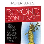 Beyond Contempt: The Inside Story of the Phone Hacking Trial