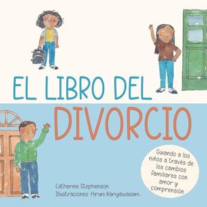 El libro del divorcio: Guiando a los niños a través de los cambios familiares con amor y comprensión: Libros de aprendizaje socio-emocional
