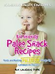 Kid Friendly Paleo Snack Recipes: Quick And Healthy Paleofied Treats For Cavemen On The Go (Family Paleo Diet Recipes, Caveman Family Favorite Book 9)