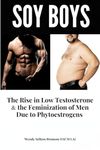 Soy Boys: The Rise in Low Testosterone & the Feminization of Men Due to Phytoestrogens