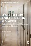 Social Theory and Education Research: Understanding Foucault, Habermas, Bourdieu and Derrida