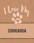 I Love My Chihuahua: Keep Track of Your Dog's Life, Vet, Health, Medical, Vaccinations and More for the Pet You Love