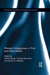 Women's Magazines in Print and New Media (Routledge Research in Gender and Society Book 53)