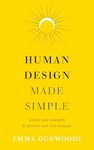 Human Design Made Simple: Unlock your strengths & discover your true purpose