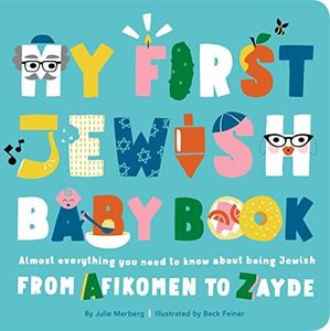 My First Jewish Baby Book: Almost Everything You Need to Know about Being Jewish--From Afikomen to Zayde: An ABC of Jewish Holidays, Food, Rituals and Other Fun Stuff