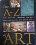 The A-Z of Art: The World's Greatest and Most Popular Artists and Their Works