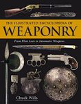 The Illustrated Encyclopedia of Weaponry: From Flint Axes to Automatic Weapons