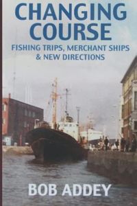 Changing Course - Fishing Trips, Merchant Ships and New Directions: Good Life Merchant Navy, Sunday Dinner Every Day.