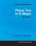 Ludwig Van Beethoven - Piano Trio in D Major - Op. 70/No. 1 - A Score for Piano, Cello and Violin: With a Biography by Joseph Otten